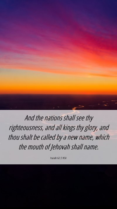 Picture 06 - Isaiah 62:2 ASV Mobile Phone Wallpaper - And the nations shall see thy righteousness, and - Mobile Bible Verse Wallpaper