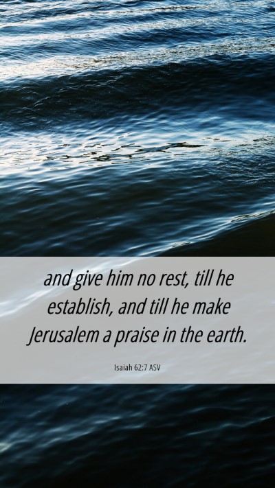 Picture 06 - Isaiah 62:7 ASV Mobile Phone Wallpaper - and give him no rest, till he establish, and till - Mobile Bible Verse Wallpaper