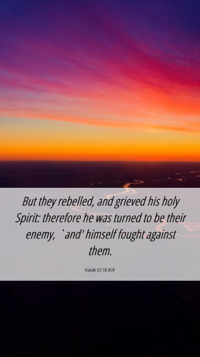 Picture 06 - Isaiah 63:10 ASV Mobile Phone Wallpaper - But they rebelled, and grieved his holy Spirit: - Mobile Bible Verse Wallpaper
