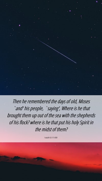 Picture 06 - Isaiah 63:11 ASV Mobile Phone Wallpaper - Then he remembered the days of old, Moses `and' - Mobile Bible Verse Wallpaper