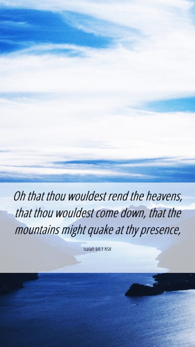 Picture 06 - Isaiah 64:1 ASV Mobile Phone Wallpaper - Oh that thou wouldest rend the heavens, that thou - Mobile Bible Verse Wallpaper