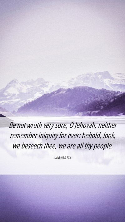 Picture 06 - Isaiah 64:9 ASV Mobile Phone Wallpaper - Be not wroth very sore, O Jehovah, neither - Mobile Bible Verse Wallpaper