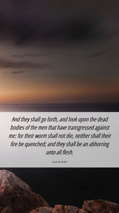 Picture 06 - Isaiah 66:24 ASV Mobile Phone Wallpaper - And they shall go forth, and look upon the dead - Mobile Bible Verse Wallpaper