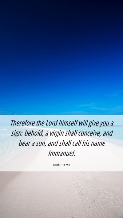 Picture 06 - Isaiah 7:14 ASV Mobile Phone Wallpaper - Therefore the Lord himself will give you a sign: - Mobile Bible Verse Wallpaper