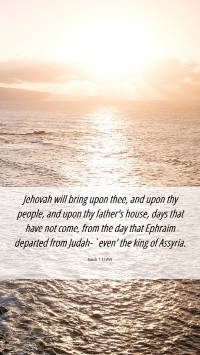 Picture 06 - Isaiah 7:17 ASV Mobile Phone Wallpaper - Jehovah will bring upon thee, and upon thy - Mobile Bible Verse Wallpaper