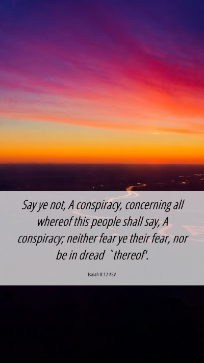 Picture 06 - Isaiah 8:12 ASV Mobile Phone Wallpaper - Say ye not, A conspiracy, concerning all whereof - Mobile Bible Verse Wallpaper