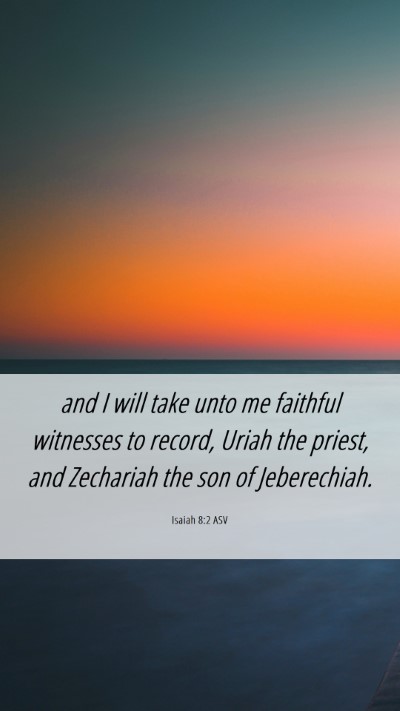 Picture 06 - Isaiah 8:2 ASV Mobile Phone Wallpaper - and I will take unto me faithful witnesses to - Mobile Bible Verse Wallpaper