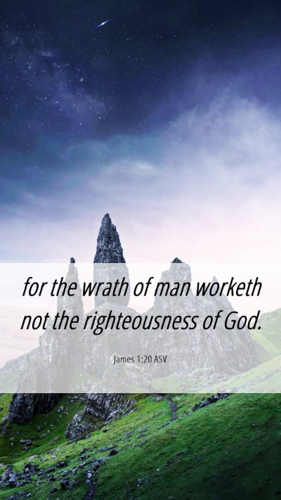 Picture 06 - James 1:20 ASV Mobile Phone Wallpaper - for the wrath of man worketh not the - Mobile Bible Verse Wallpaper