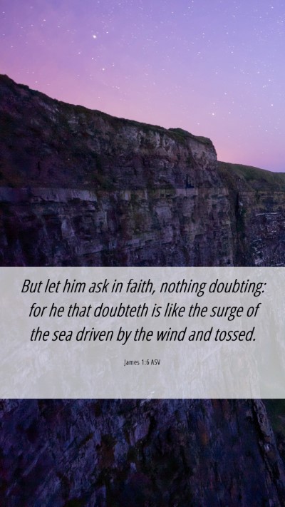 Picture 06 - James 1:6 ASV Mobile Phone Wallpaper - But let him ask in faith, nothing doubting: for - Mobile Bible Verse Wallpaper