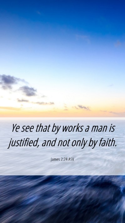 Picture 06 - James 2:24 ASV Mobile Phone Wallpaper - Ye see that by works a man is justified, and not - Mobile Bible Verse Wallpaper