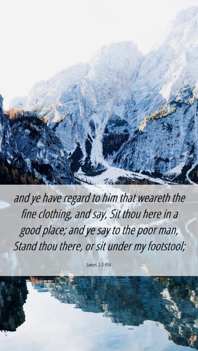 Picture 06 - James 2:3 ASV Mobile Phone Wallpaper - and ye have regard to him that weareth the fine - Mobile Bible Verse Wallpaper