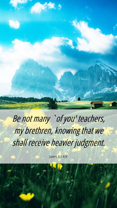 Picture 06 - James 3:1 ASV Mobile Phone Wallpaper - Be not many `of you' teachers, my brethren, - Mobile Bible Verse Wallpaper