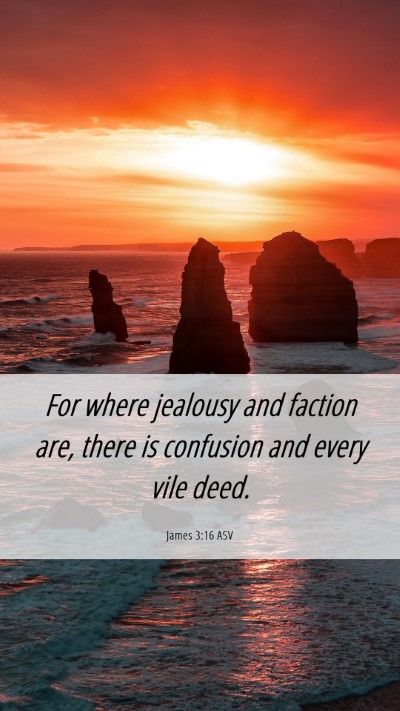 Picture 06 - James 3:16 ASV Mobile Phone Wallpaper - For where jealousy and faction are, there is - Mobile Bible Verse Wallpaper