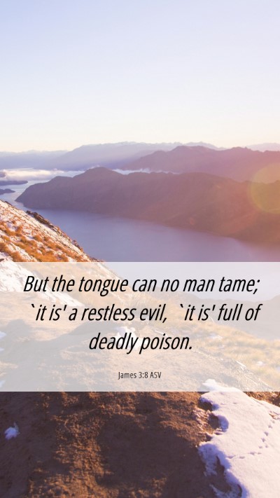 Picture 06 - James 3:8 ASV Mobile Phone Wallpaper - But the tongue can no man tame; `it is' a - Mobile Bible Verse Wallpaper