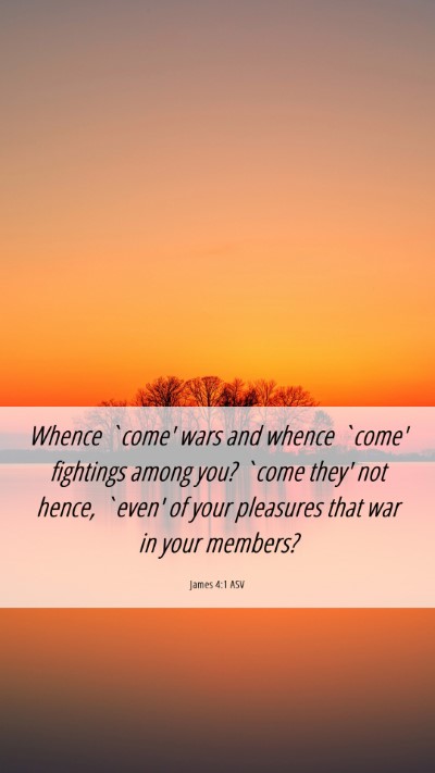Picture 06 - James 4:1 ASV Mobile Phone Wallpaper - Whence `come' wars and whence `come' fightings - Mobile Bible Verse Wallpaper