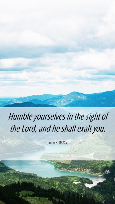 Picture 06 - James 4:10 ASV Mobile Phone Wallpaper - Humble yourselves in the sight of the Lord, and - Mobile Bible Verse Wallpaper
