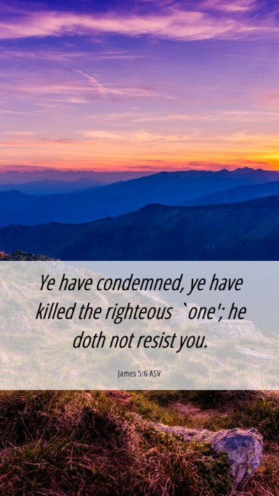 Picture 06 - James 5:6 ASV Mobile Phone Wallpaper - Ye have condemned, ye have killed the righteous - Mobile Bible Verse Wallpaper