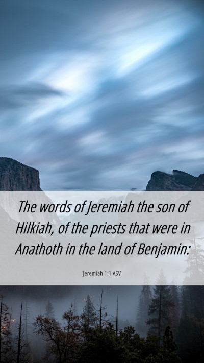 Picture 06 - Jeremiah 1:1 ASV Mobile Phone Wallpaper - The words of Jeremiah the son of Hilkiah, of the - Mobile Bible Verse Wallpaper
