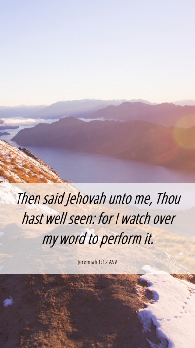 Picture 06 - Jeremiah 1:12 ASV Mobile Phone Wallpaper - Then said Jehovah unto me, Thou hast well seen: - Mobile Bible Verse Wallpaper