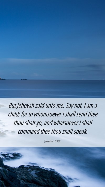 Picture 06 - Jeremiah 1:7 ASV Mobile Phone Wallpaper - But Jehovah said unto me, Say not, I am a child; - Mobile Bible Verse Wallpaper