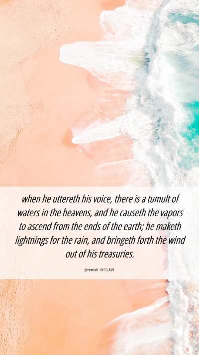 Picture 06 - Jeremiah 10:13 ASV Mobile Phone Wallpaper - when he uttereth his voice, there is a tumult of - Mobile Bible Verse Wallpaper