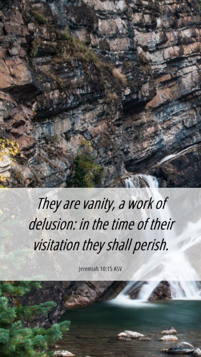 Picture 06 - Jeremiah 10:15 ASV Mobile Phone Wallpaper - They are vanity, a work of delusion: in the time - Mobile Bible Verse Wallpaper
