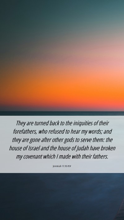 Picture 06 - Jeremiah 11:10 ASV Mobile Phone Wallpaper - They are turned back to the iniquities of their - Mobile Bible Verse Wallpaper