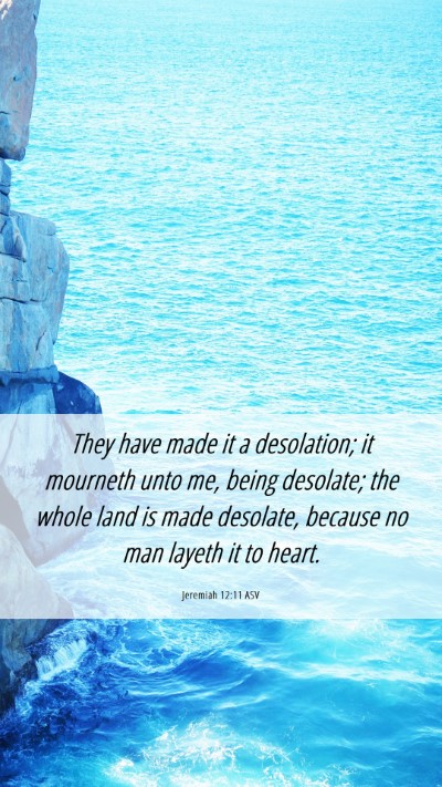 Picture 06 - Jeremiah 12:11 ASV Mobile Phone Wallpaper - They have made it a desolation; it mourneth unto - Mobile Bible Verse Wallpaper