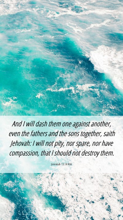 Picture 06 - Jeremiah 13:14 ASV Mobile Phone Wallpaper - And I will dash them one against another, even - Mobile Bible Verse Wallpaper