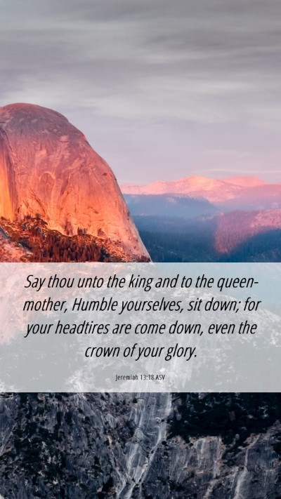 Picture 06 - Jeremiah 13:18 ASV Mobile Phone Wallpaper - Say thou unto the king and to the queen-mother, - Mobile Bible Verse Wallpaper