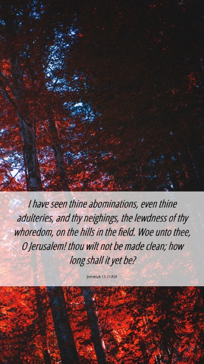 Picture 06 - Jeremiah 13:27 ASV Mobile Phone Wallpaper - I have seen thine abominations, even thine - Mobile Bible Verse Wallpaper