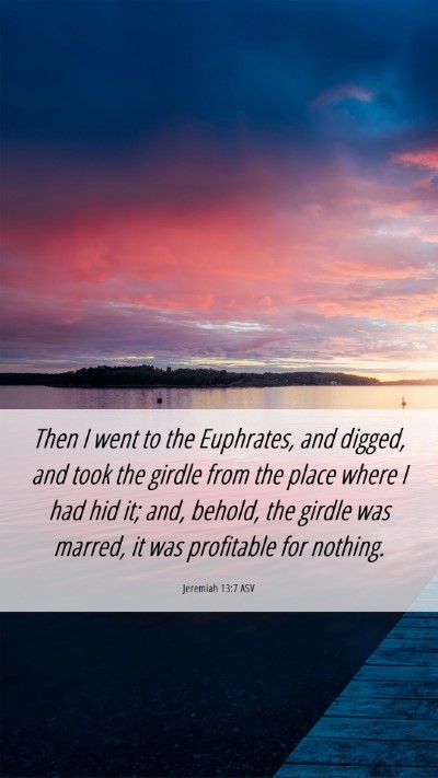 Picture 06 - Jeremiah 13:7 ASV Mobile Phone Wallpaper - Then I went to the Euphrates, and digged, and - Mobile Bible Verse Wallpaper