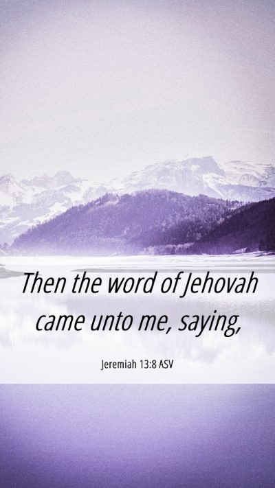 Picture 06 - Jeremiah 13:8 ASV Mobile Phone Wallpaper - Then the word of Jehovah came unto me, - Mobile Bible Verse Wallpaper