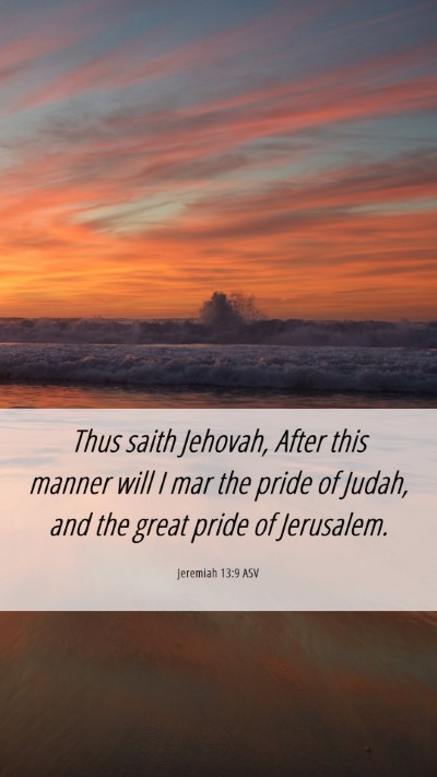 Picture 06 - Jeremiah 13:9 ASV Mobile Phone Wallpaper - Thus saith Jehovah, After this manner will I mar - Mobile Bible Verse Wallpaper