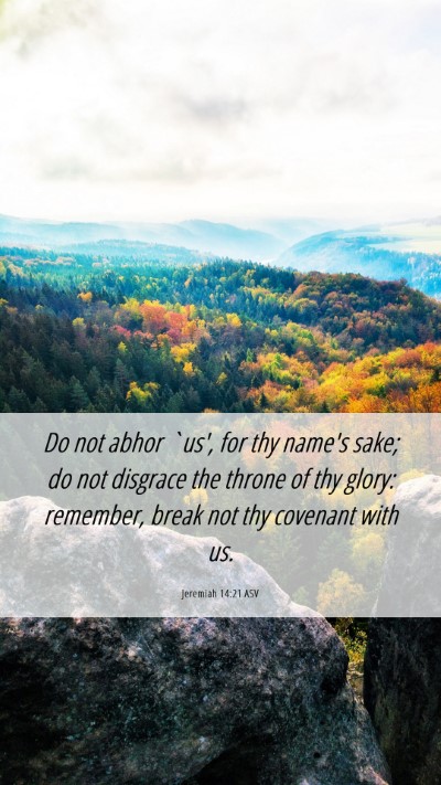 Picture 06 - Jeremiah 14:21 ASV Mobile Phone Wallpaper - Do not abhor `us', for thy name's sake; do not - Mobile Bible Verse Wallpaper