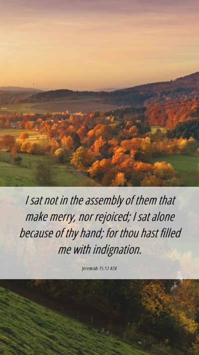 Picture 06 - Jeremiah 15:17 ASV Mobile Phone Wallpaper - I sat not in the assembly of them that make - Mobile Bible Verse Wallpaper