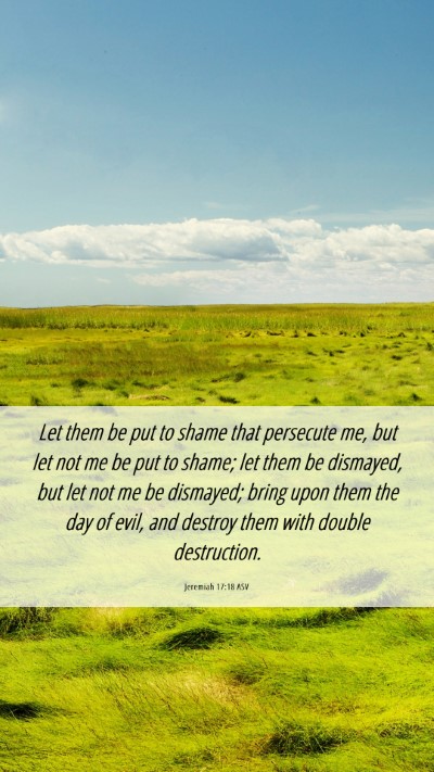 Picture 06 - Jeremiah 17:18 ASV Mobile Phone Wallpaper - Let them be put to shame that persecute me, but - Mobile Bible Verse Wallpaper