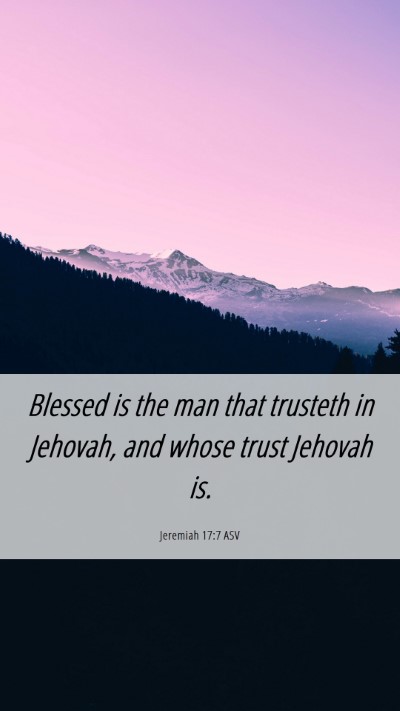 Picture 06 - Jeremiah 17:7 ASV Mobile Phone Wallpaper - Blessed is the man that trusteth in Jehovah, and - Mobile Bible Verse Wallpaper