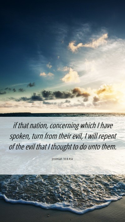 Picture 06 - Jeremiah 18:8 ASV Mobile Phone Wallpaper - if that nation, concerning which I have spoken, - Mobile Bible Verse Wallpaper