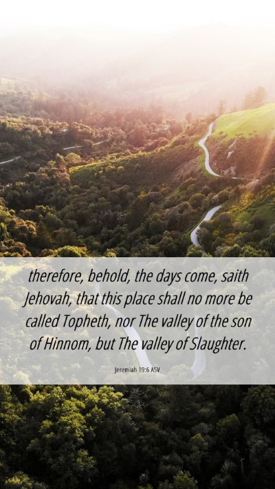 Picture 06 - Jeremiah 19:6 ASV Mobile Phone Wallpaper - therefore, behold, the days come, saith Jehovah, - Mobile Bible Verse Wallpaper