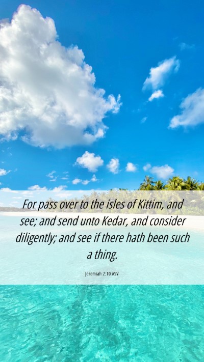 Picture 06 - Jeremiah 2:10 ASV Mobile Phone Wallpaper - For pass over to the isles of Kittim, and see; - Mobile Bible Verse Wallpaper