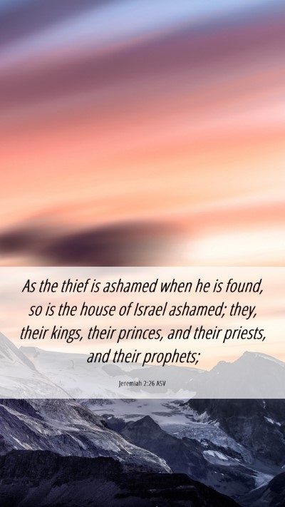 Picture 06 - Jeremiah 2:26 ASV Mobile Phone Wallpaper - As the thief is ashamed when he is found, so is - Mobile Bible Verse Wallpaper