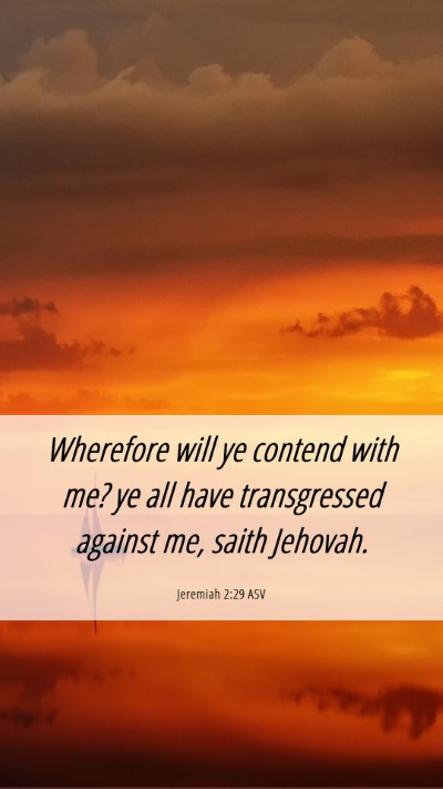 Picture 06 - Jeremiah 2:29 ASV Mobile Phone Wallpaper - Wherefore will ye contend with me? ye all have - Mobile Bible Verse Wallpaper