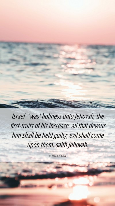 Picture 06 - Jeremiah 2:3 ASV Mobile Phone Wallpaper - Israel `was' holiness unto Jehovah, the - Mobile Bible Verse Wallpaper