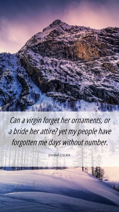 Picture 06 - Jeremiah 2:32 ASV Mobile Phone Wallpaper - Can a virgin forget her ornaments, or a bride her - Mobile Bible Verse Wallpaper