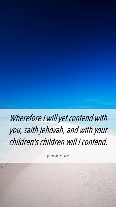 Picture 06 - Jeremiah 2:9 ASV Mobile Phone Wallpaper - Wherefore I will yet contend with you, saith - Mobile Bible Verse Wallpaper