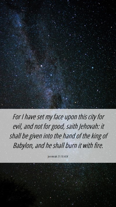 Picture 06 - Jeremiah 21:10 ASV Mobile Phone Wallpaper - For I have set my face upon this city for evil, - Mobile Bible Verse Wallpaper