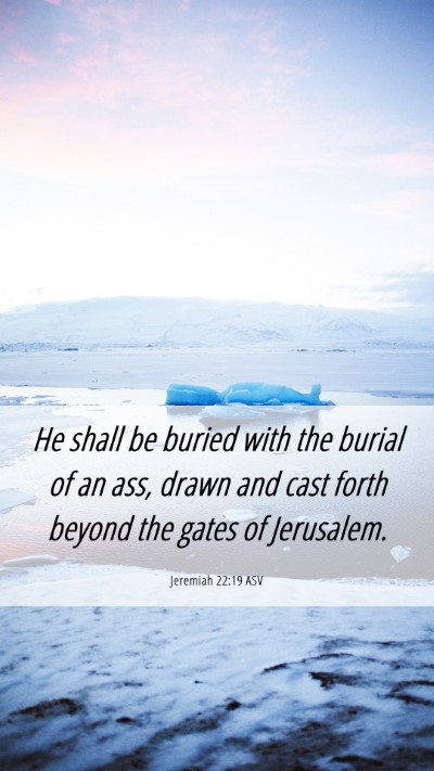 Picture 06 - Jeremiah 22:19 ASV Mobile Phone Wallpaper - He shall be buried with the burial of an ass, - Mobile Bible Verse Wallpaper