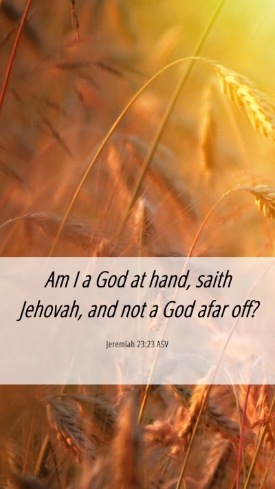 Picture 06 - Jeremiah 23:23 ASV Mobile Phone Wallpaper - Am I a God at hand, saith Jehovah, and not a God - Mobile Bible Verse Wallpaper