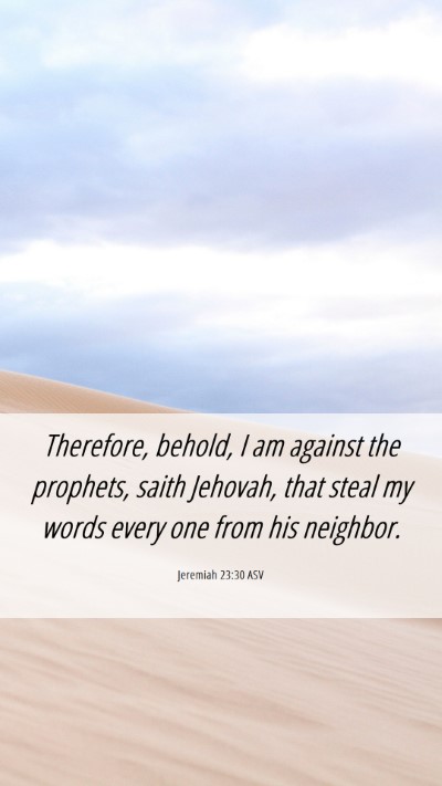 Picture 06 - Jeremiah 23:30 ASV Mobile Phone Wallpaper - Therefore, behold, I am against the prophets, - Mobile Bible Verse Wallpaper